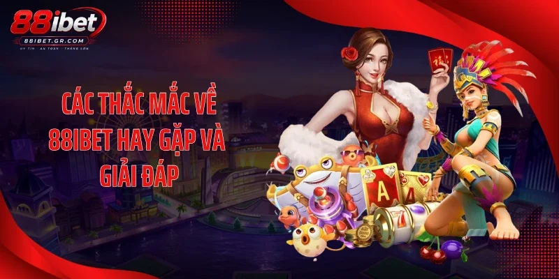 Các thắc mắc về 88IBET hay gặp và giải đáp